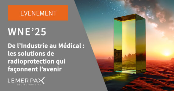 Industrie ou Médical nucléaire : les solutions de radioprotection Lemer Pax