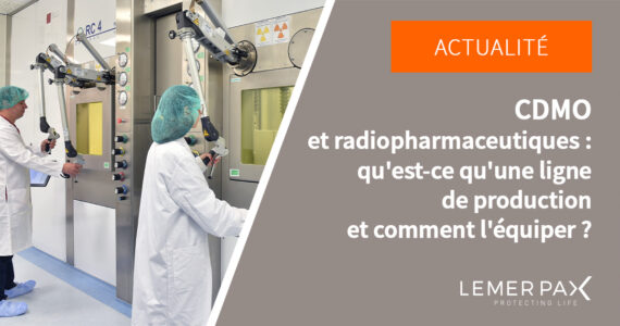 CDMO et ligne de production de radiopharmaceutique équipement Lemer Pax